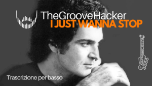Trascrizione della linea di basso di I Just Wanna Stop di Gino Vannelli